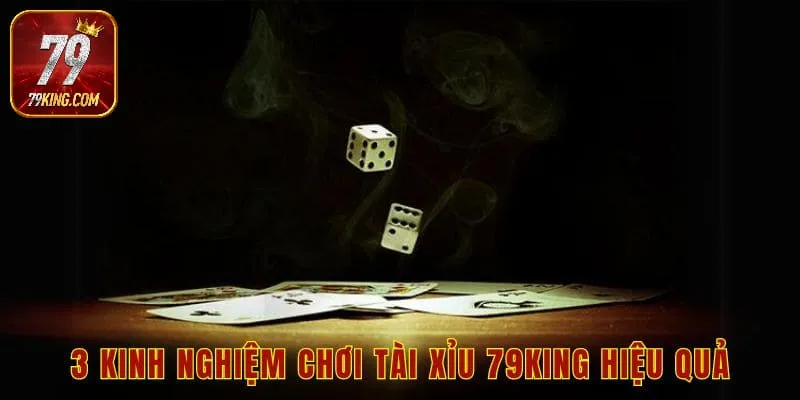 3 kinh nghiệm chơi tài xỉu 79king hiệu quả