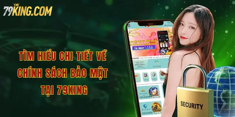 Tìm hiểu chi tiết về chính sách bảo mật tại 79king