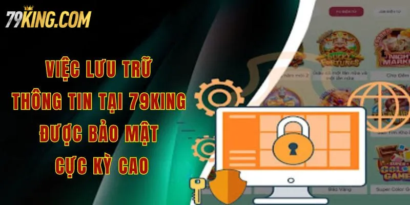 Việc lưu trữ thông tin tại 79king được bảo mật cực kỳ cao